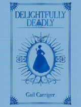 Delightfully Deadly Series by Gail Carriger